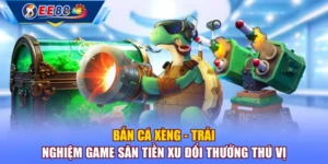 Bắn Cá Xèng - Trải Nghiệm Game Săn Tiền Xu Đổi Thưởng Thú Vị
