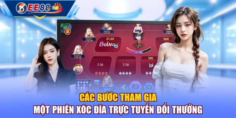 Các bước tham gia một phiên xóc đĩa trực tuyến đổi thưởng