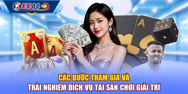 Các bước tham gia và trải nghiệm dịch vụ tại sân chơi giải trí