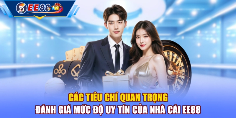 Các tiêu chí quan trọng đánh giá mức độ uy tín của nhà cái EE88