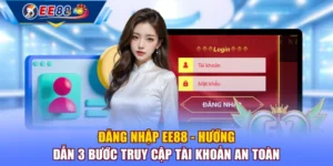 Đăng Nhập EE88 - Hướng Dẫn 3 Bước Truy Cập Tài Khoản An Toàn