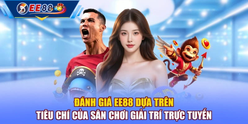 Đánh giá EE88 dựa trên tiêu chí của sân chơi giải trí trực tuyến
