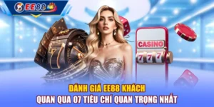 Đánh Giá EE88 Khách Quan Qua 07 Tiêu Chí Quan Trọng Nhất
