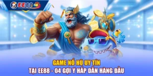 Game Nổ Hũ Uy Tín Tại EE88 - 04 Gợi Ý Hấp Dẫn Hàng Đầu