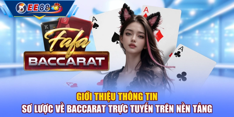 Giới thiệu thông tin sơ lược về Baccarat trực tuyến trên nền tảng