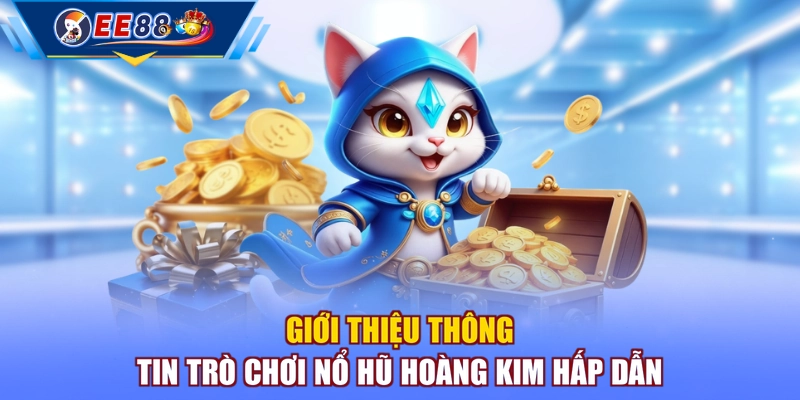 Giới thiệu thông tin trò chơi nổ hũ Hoàng Kim hấp dẫn
