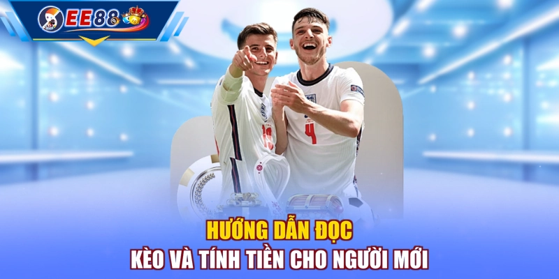 Hướng dẫn đọc kèo và tính tiền cho người mới