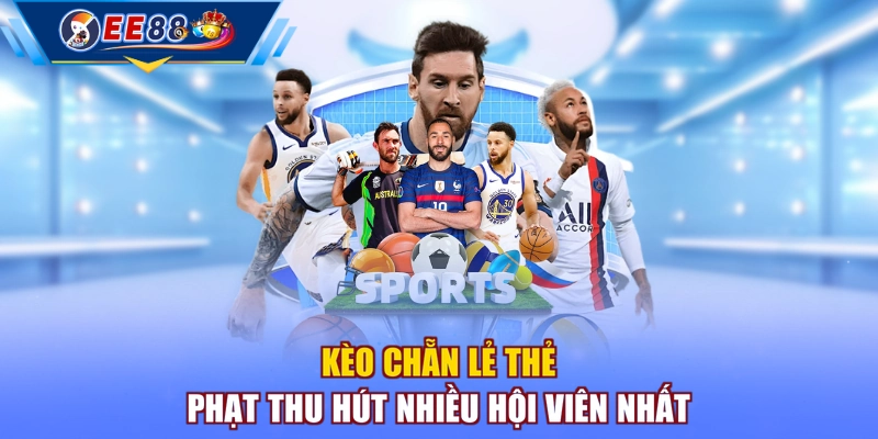 Kèo chẵn lẻ thẻ phạt thu hút nhiều hội viên nhất