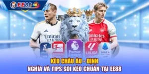 Kèo Châu Âu - Định Nghĩa Và Tips Soi Kèo Chuẩn Tại EE88