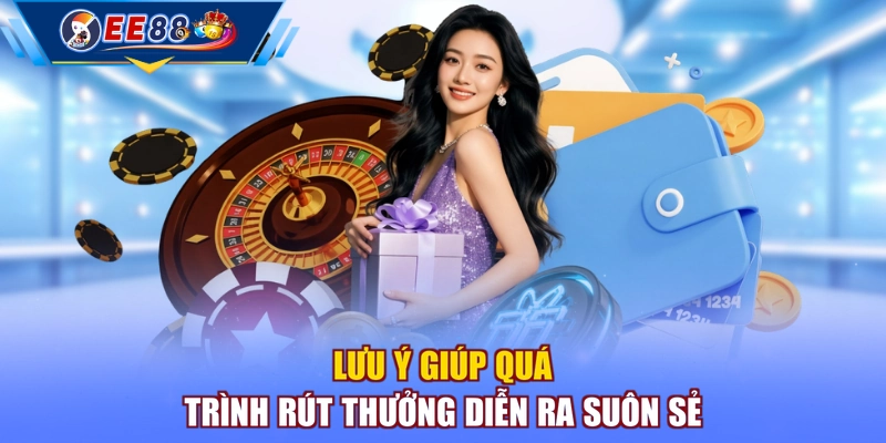 Lưu ý giúp quá trình rút thưởng diễn ra suôn sẻ