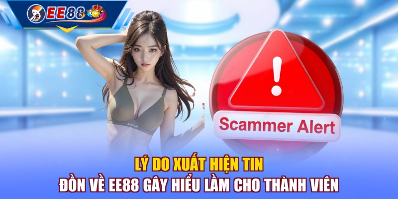 Lý do xuất hiện tin đồn về EE88 gây hiểu lầm cho thành viên