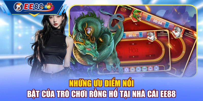Những ưu điểm nổi bật của trò chơi Rồng Hổ tại nhà cái EE88