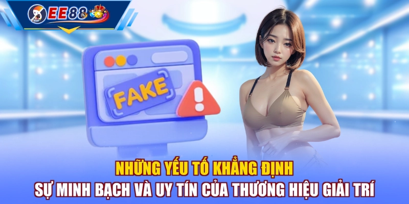 Những yếu tố khẳng định sự minh bạch và uy tín của thương hiệu giải trí