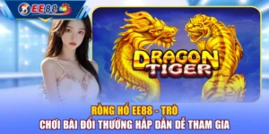 Rồng Hổ EE88 - Trò Chơi Bài Đổi Thưởng Hấp Dẫn Dễ Tham Gia