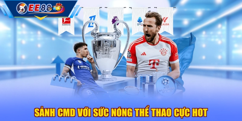 Sảnh CMD với sức nóng thể thao cực hot