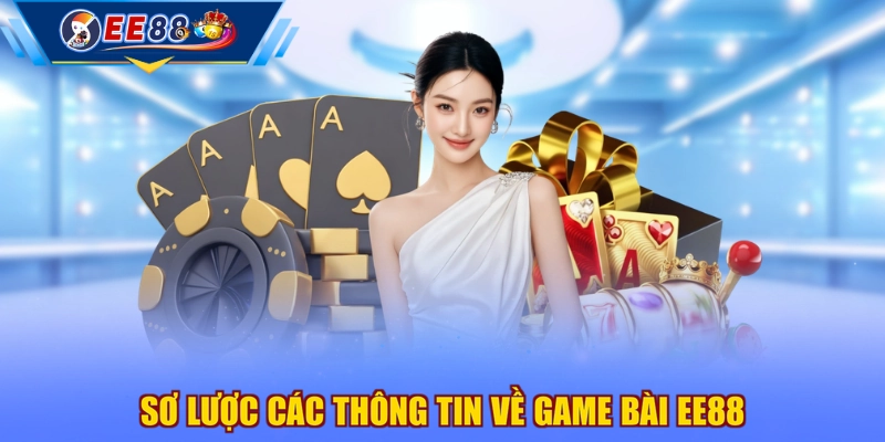 Sơ lược các thông tin về game bài EE88