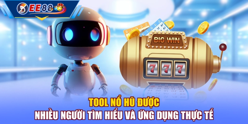 Tool nổ hũ được nhiều người tìm hiểu và ứng dụng thực tế