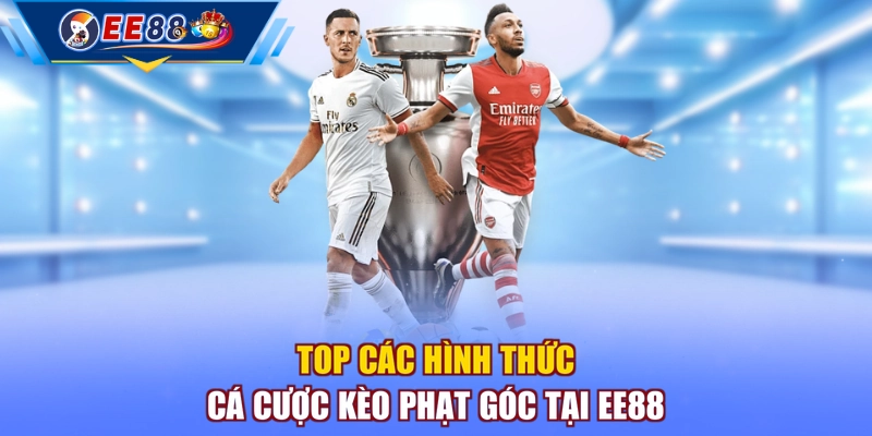 Top các hình thức cá cược kèo phạt góc tại EE88