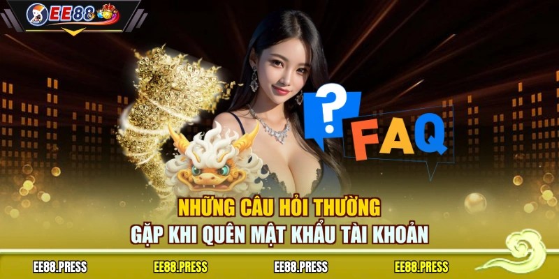 Những câu hỏi thường gặp khi quên mật khẩu tài khoản