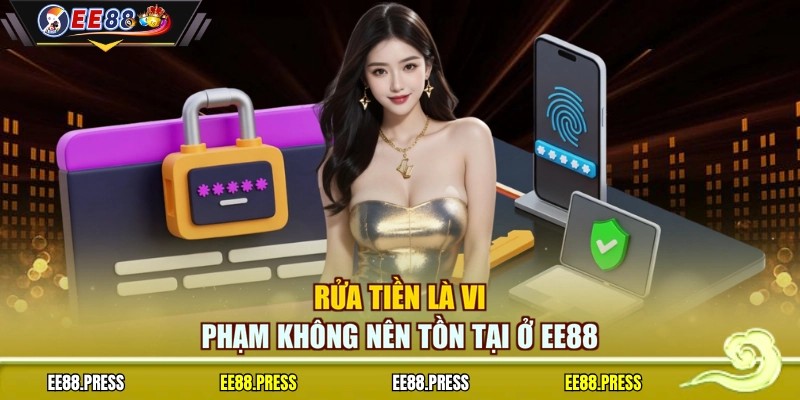 Rửa tiền là vi phạm không nên tồn tại ở EE88