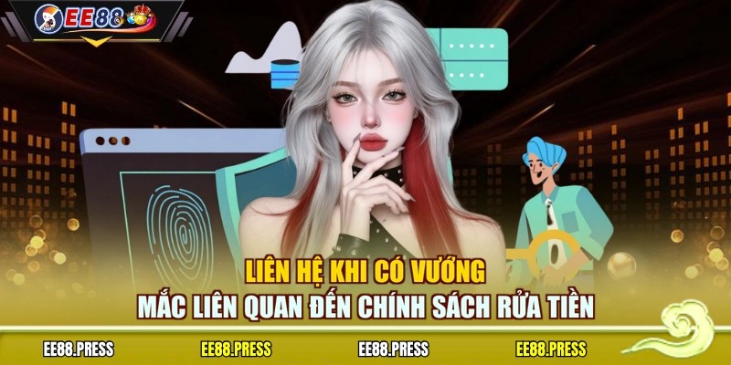 Liên hệ khi có vướng mắc liên quan đến chính sách rửa tiền
