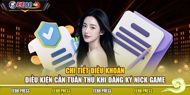 Chi tiết điều khoản điều kiện cần tuân thủ khi đăng ký nick game