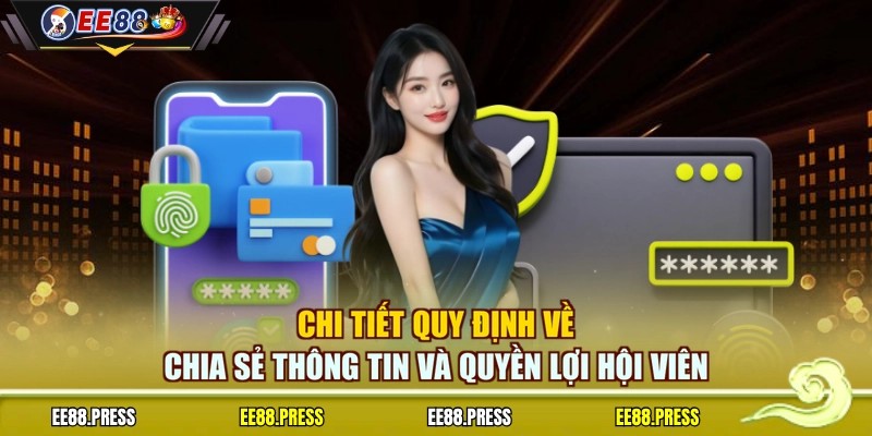 Chi tiết quy định về chia sẻ thông tin và quyền lợi hội viên