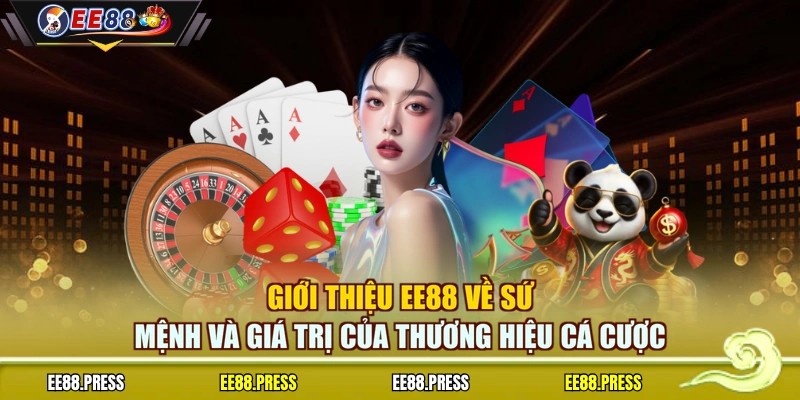 Giới thiệu EE88 về sứ mệnh và giá trị của thương hiệu cá cược