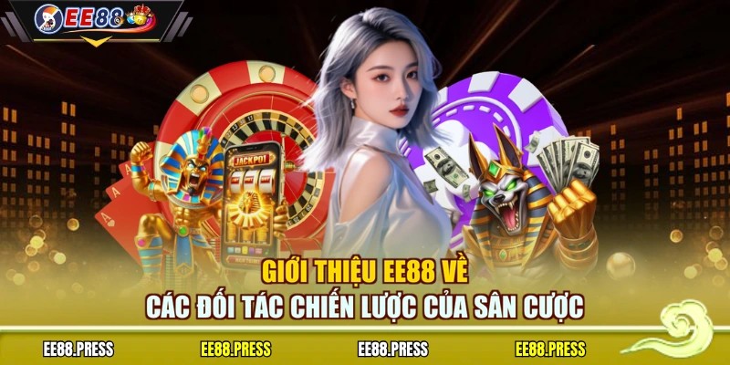 Giới thiệu EE88 về các đối tác chiến lược của sân cược