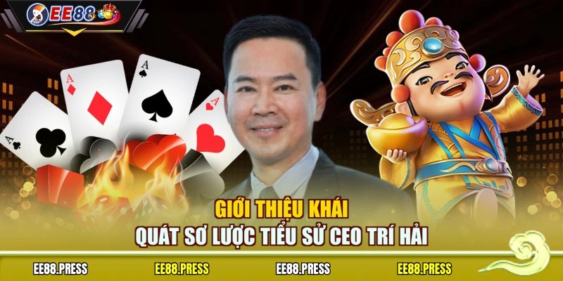 Giới thiệu khái quát sơ lược tiểu sử CEO Trí Hải