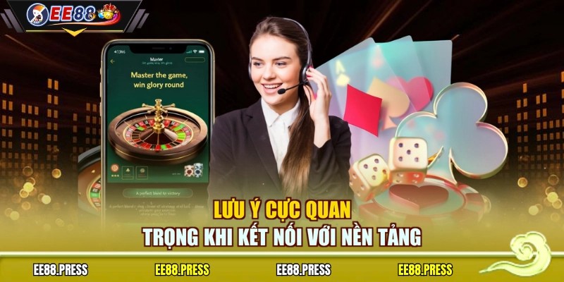 Lưu ý cực quan trọng khi kết nối với nền tảng